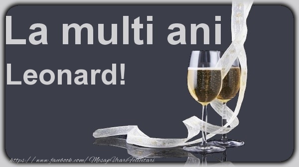La multi ani Leonard! - Felicitari de La Multi Ani cu sampanie