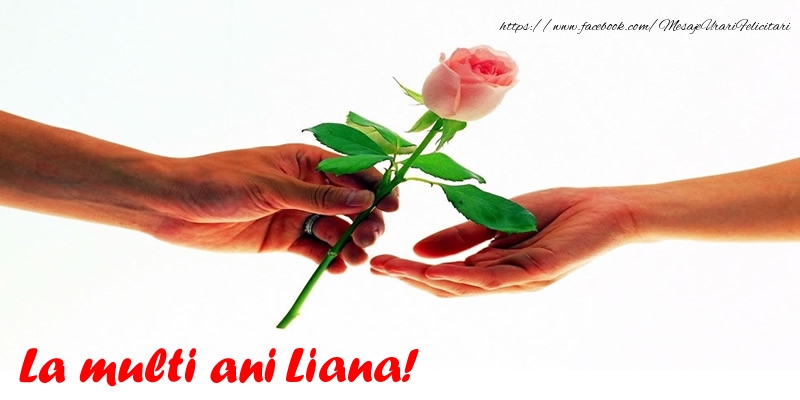 La multi ani Liana! - Felicitari de La Multi Ani cu trandafiri