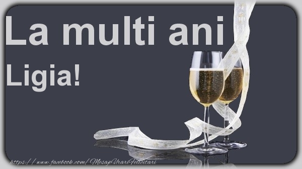 La multi ani Ligia! - Felicitari de La Multi Ani cu sampanie