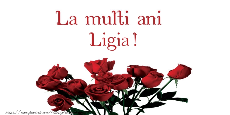 La multi ani Ligia! - Felicitari de La Multi Ani cu flori