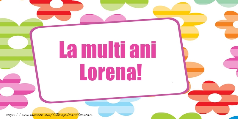 La multi ani Lorena! - Felicitari de La Multi Ani