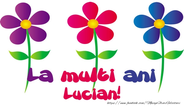 La multi ani Lucian! - Felicitari de La Multi Ani cu flori