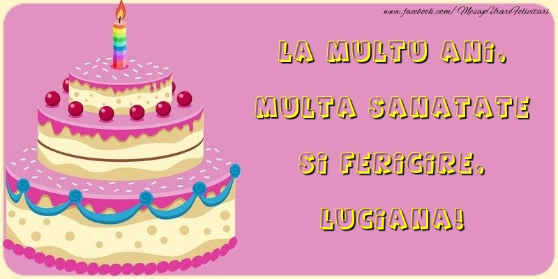  La multu ani, multa sanatate si fericire, Luciana - Felicitari de La Multi Ani cu tort