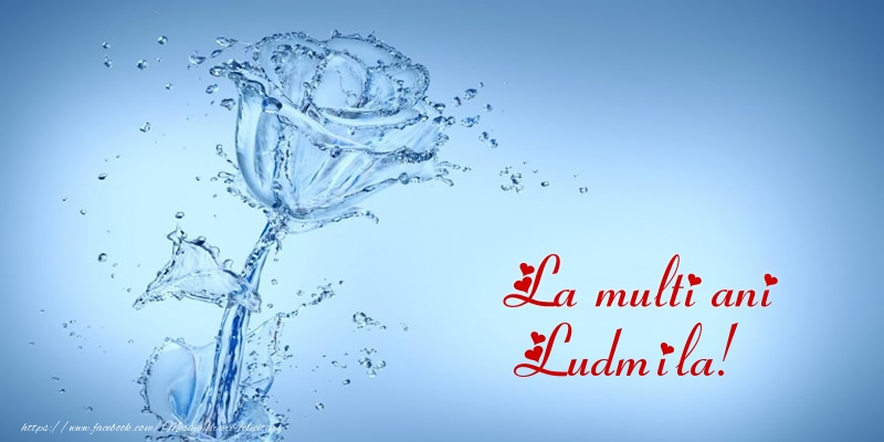 La multi ani Ludmila! - Felicitari de La Multi Ani cu trandafiri
