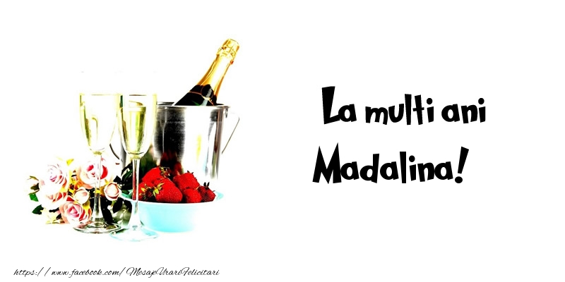 La multi ani Madalina! - Felicitari de La Multi Ani cu flori si sampanie