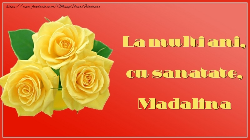 La multi ani, cu sanatate, Madalina - Felicitari de La Multi Ani cu trandafiri