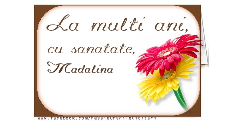 La multi ani, Madalina - Felicitari de La Multi Ani cu flori