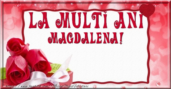La multi ani Magdalena - Felicitari de La Multi Ani cu trandafiri