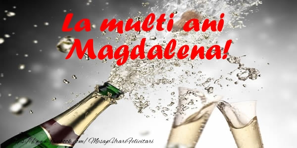 La multi ani Magdalena! - Felicitari de La Multi Ani cu sampanie