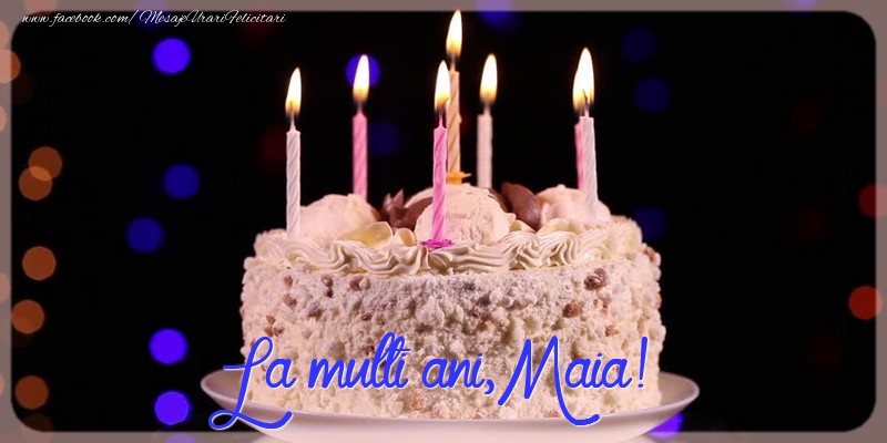La multi ani, Maia! - Felicitari de La Multi Ani cu tort