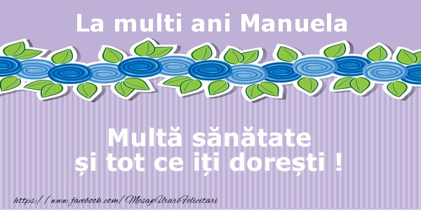 La multi ani Manuela Multa sanatate si tot ce iti doresti ! - Felicitari de La Multi Ani