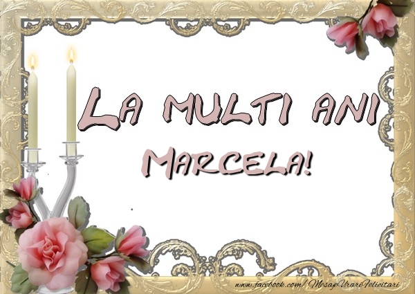 La multi ani Marcela - Felicitari de La Multi Ani