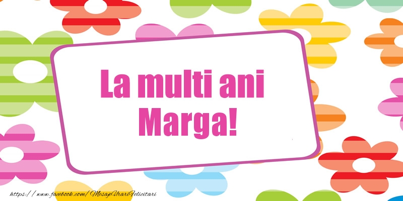 La multi ani Marga! - Felicitari de La Multi Ani