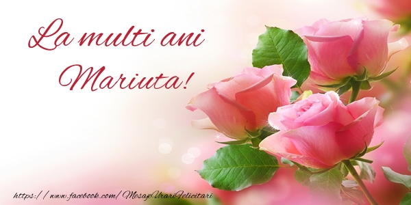 La multi ani Mariuta! - Felicitari de La Multi Ani cu flori