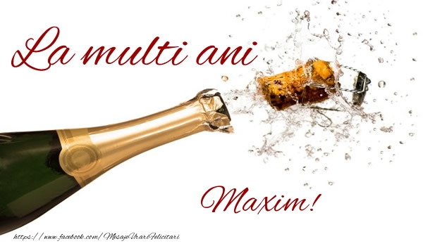 La multi ani Maxim! - Felicitari de La Multi Ani cu sampanie