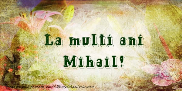 La multi ani Mihail! - Felicitari de La Multi Ani