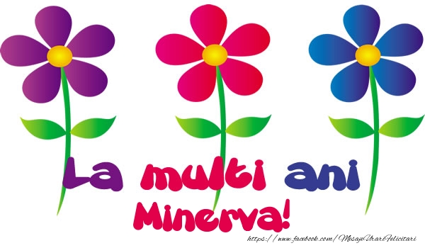 La multi ani Minerva! - Felicitari de La Multi Ani cu flori