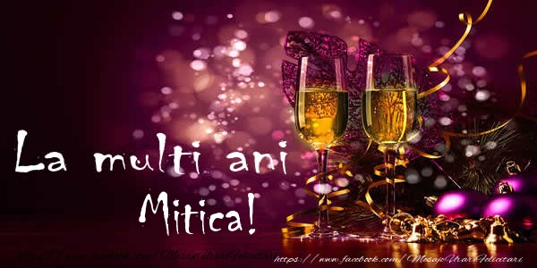 La multi ani Mitica! - Felicitari de La Multi Ani