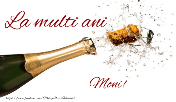 La multi ani Moni! - Felicitari de La Multi Ani cu sampanie