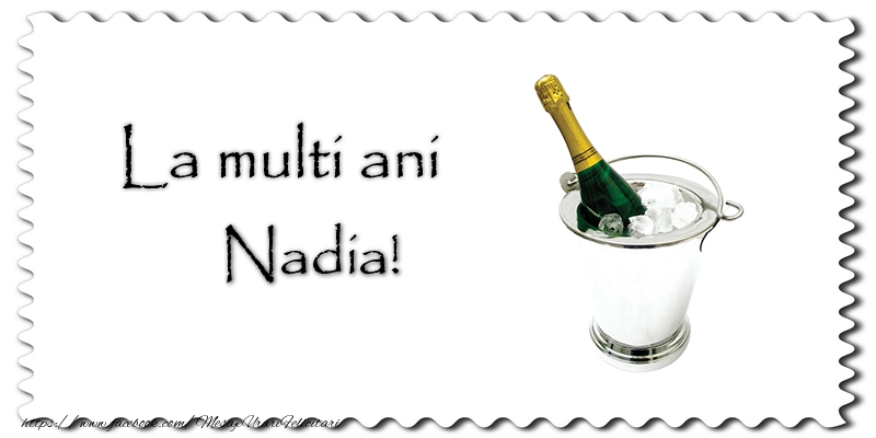 La multi ani Nadia! - Felicitari de La Multi Ani cu sampanie