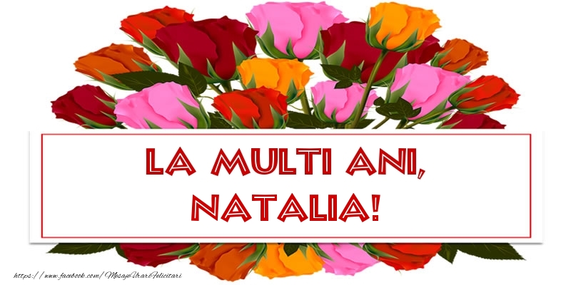 La multi ani, Natalia! - Felicitari de La Multi Ani cu trandafiri