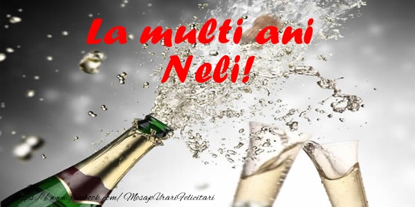  La multi ani Neli! - Felicitari de La Multi Ani cu sampanie