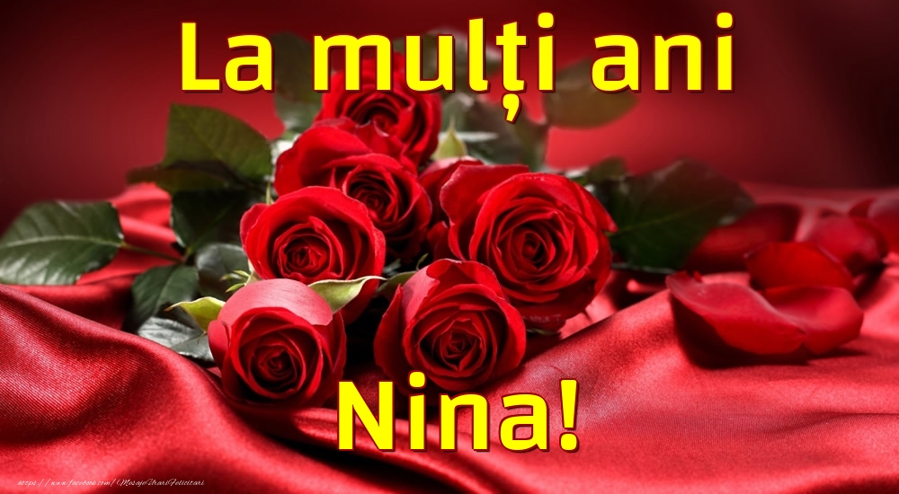 La mulți ani Nina! - Felicitari de La Multi Ani cu trandafiri