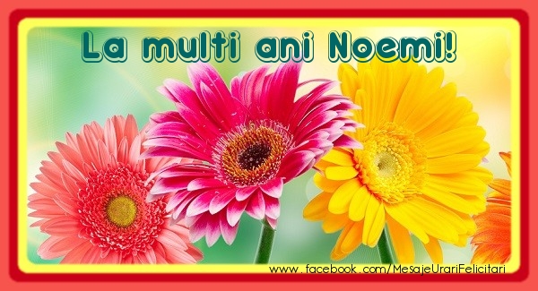 La multi ani Noemi! - Felicitari de La Multi Ani cu flori