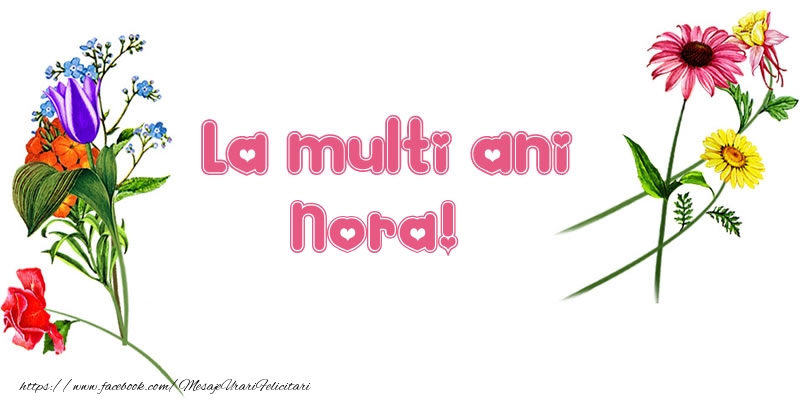 La multi ani Nora! - Felicitari de La Multi Ani cu flori