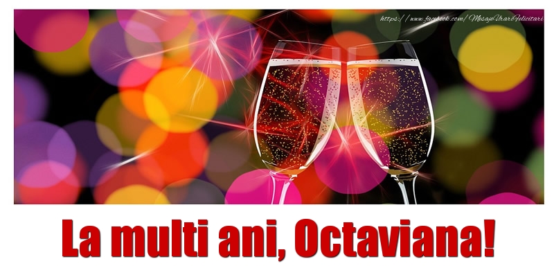 La multi ani Octaviana! - Felicitari de La Multi Ani cu sampanie