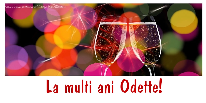La multi ani Odette! - Felicitari de La Multi Ani cu sampanie