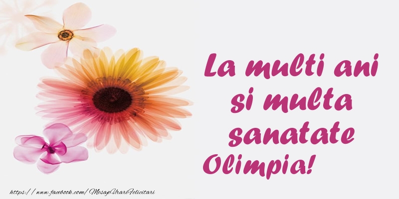 La multi ani si multa sanatate Olimpia! - Felicitari de La Multi Ani cu flori