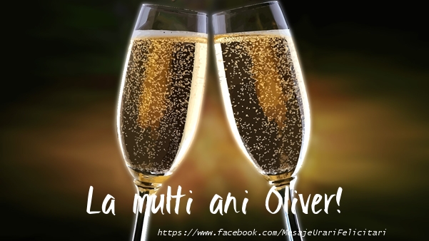 La multi ani Oliver! - Felicitari de La Multi Ani cu sampanie