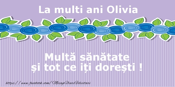  La multi ani Olivia Multa sanatate si tot ce iti doresti ! - Felicitari de La Multi Ani