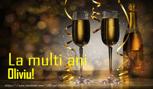 La multi ani Oliviu! - Felicitari de La Multi Ani cu sampanie