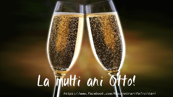 La multi ani Otto! - Felicitari de La Multi Ani cu sampanie