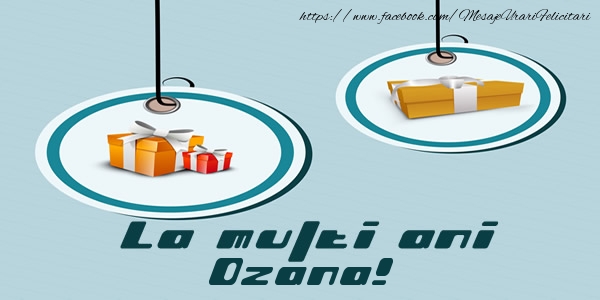 La multi ani Ozana! - Felicitari de La Multi Ani