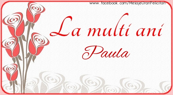 La multi ani Paula - Felicitari de La Multi Ani cu flori