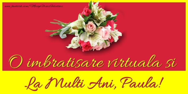 O imbratisare virtuala si la multi ani, Paula - Felicitari de La Multi Ani cu flori