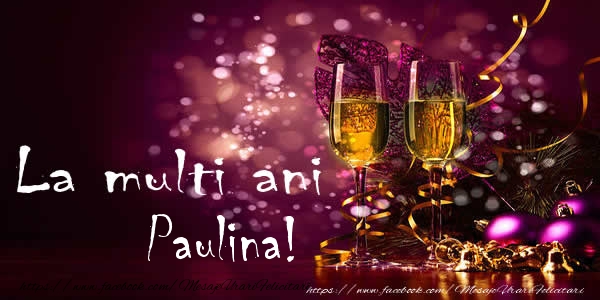 La multi ani Paulina! - Felicitari de La Multi Ani