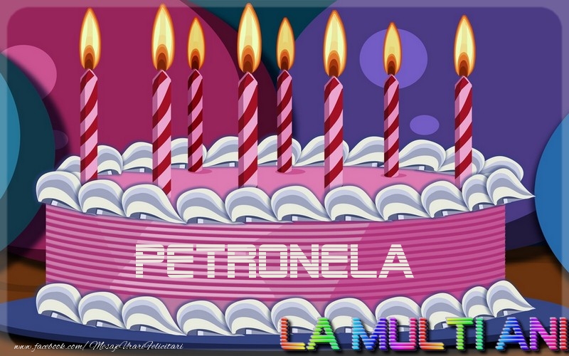 La multi ani, Petronela - Felicitari de La Multi Ani cu tort