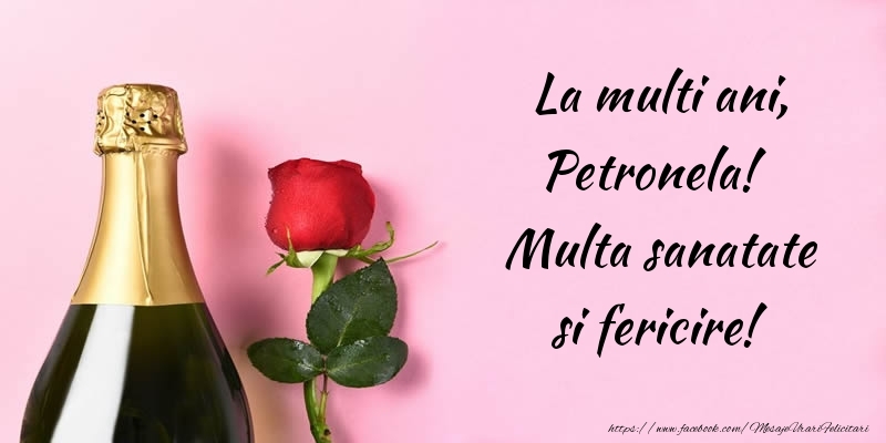 La multi ani, Petronela! Multa sanatate si fericire! - Felicitari de La Multi Ani cu flori si sampanie