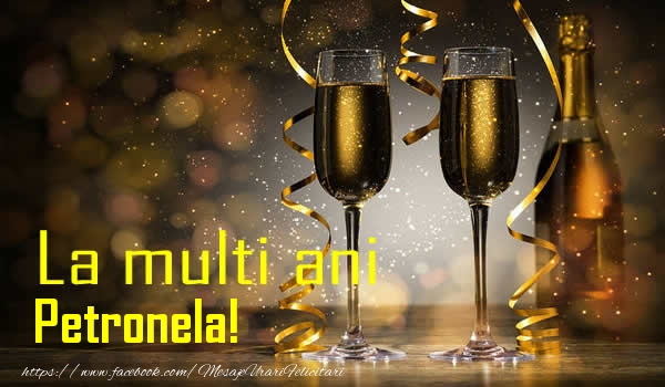 La multi ani Petronela! - Felicitari de La Multi Ani cu sampanie