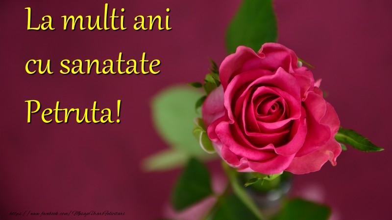 La multi ani cu sanatate Petruta - Felicitari de La Multi Ani cu flori