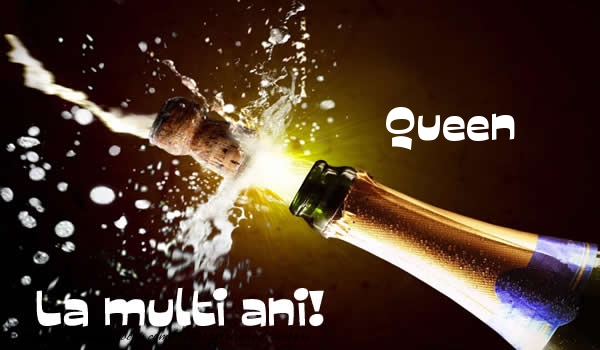  Queen La multi ani! - Felicitari de La Multi Ani cu sampanie
