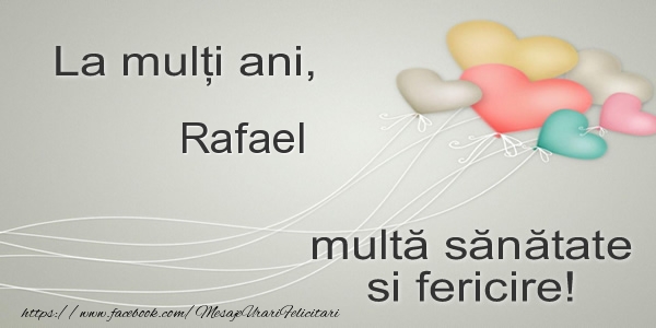La multi ani, Rafael multa sanatate si fericire! - Felicitari de La Multi Ani