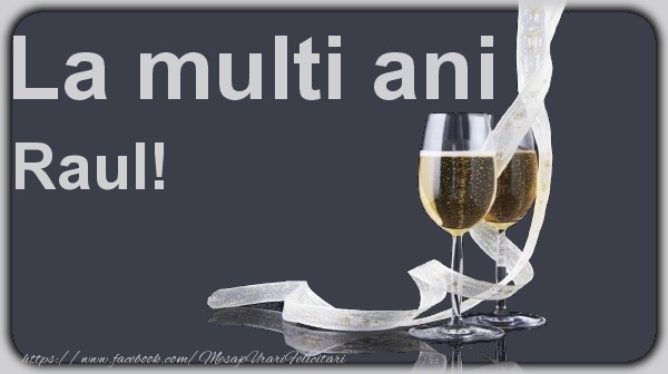 La multi ani Raul! - Felicitari de La Multi Ani cu sampanie