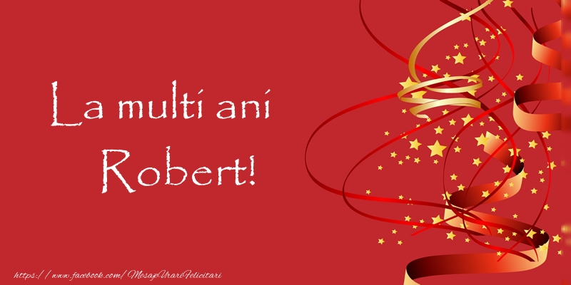 La multi ani Robert! - Felicitari de La Multi Ani