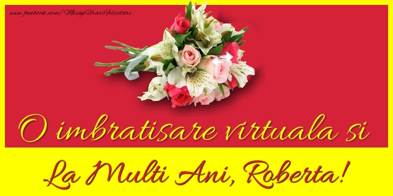 O imbratisare virtuala si la multi ani, Roberta - Felicitari de La Multi Ani cu flori