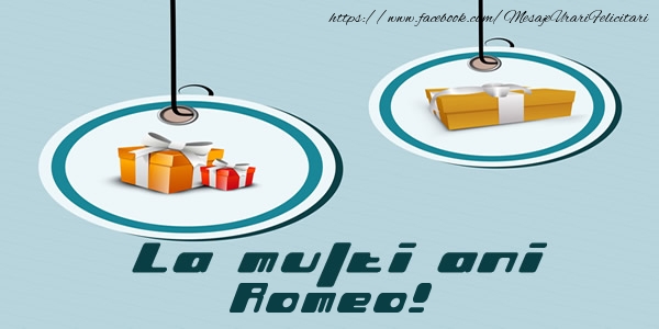 La multi ani Romeo! - Felicitari de La Multi Ani